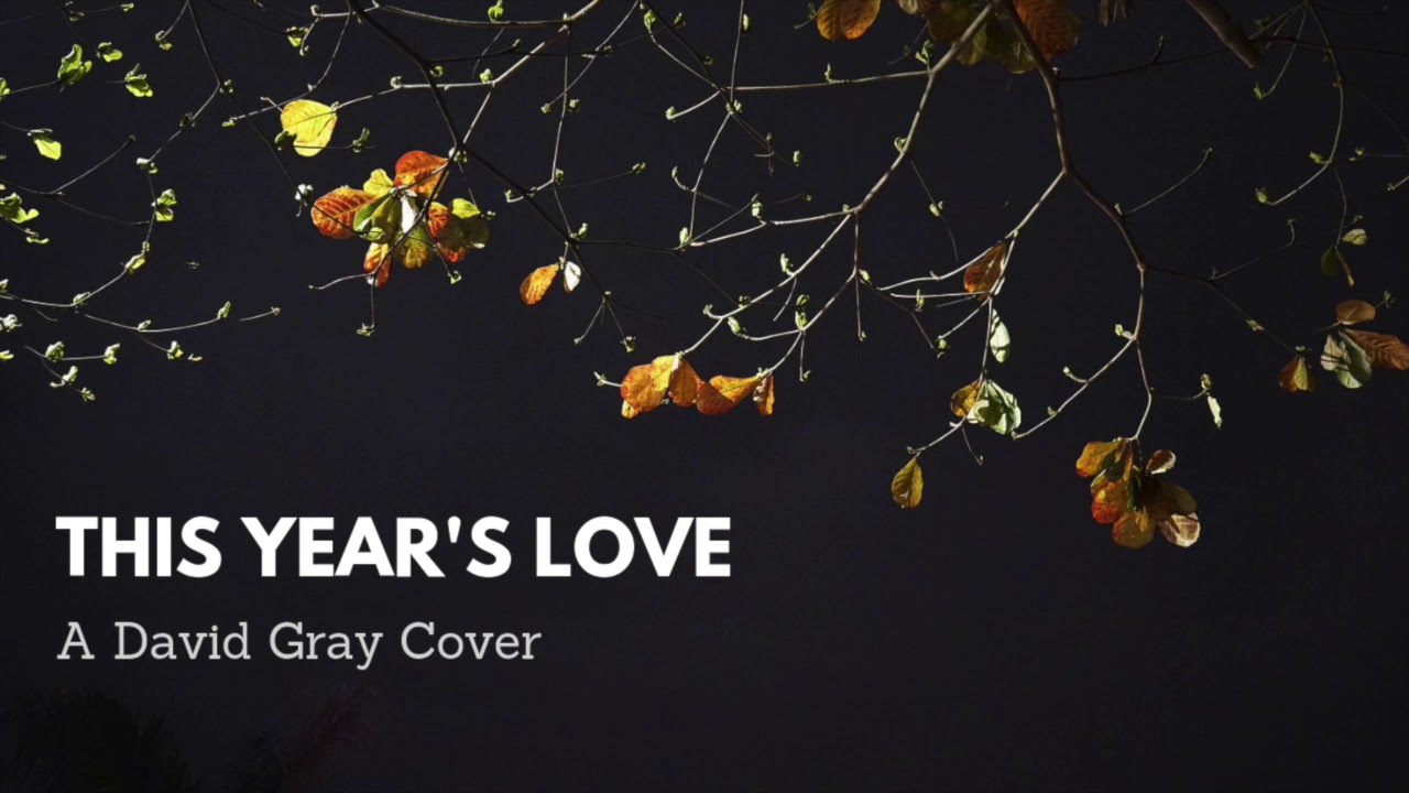 This Year's Love (A DAVID GRAY COVER)
