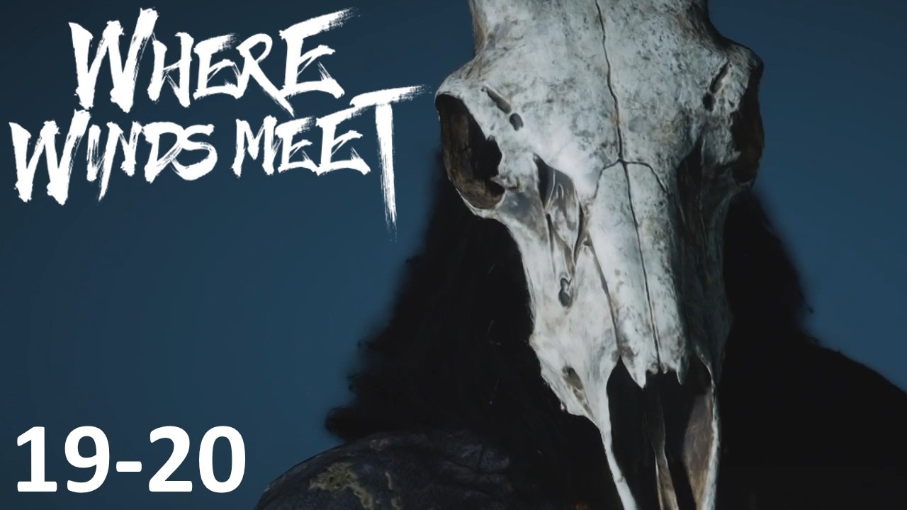 Where Winds Meet - Playthrough Part 19-20: Too Many Questions, Not Enough Answers!