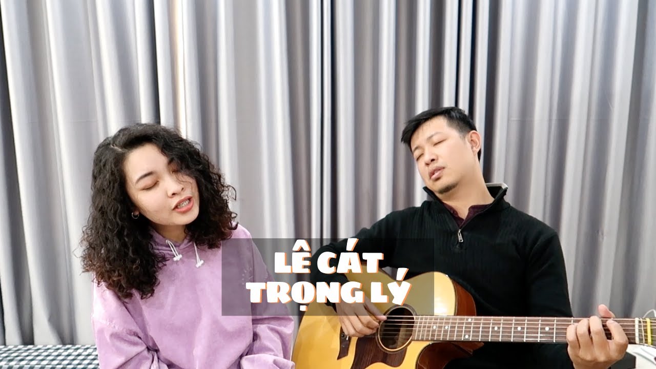 Những ca khúc hay nhất của LÊ CÁT TRỌNG LÝ (đệm guitar)