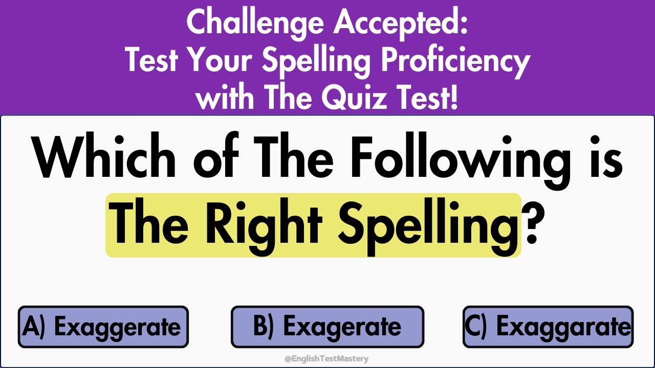 Challenge Accepted | Test Your Spelling Proficiency with The Quiz Test | English Test Mastery