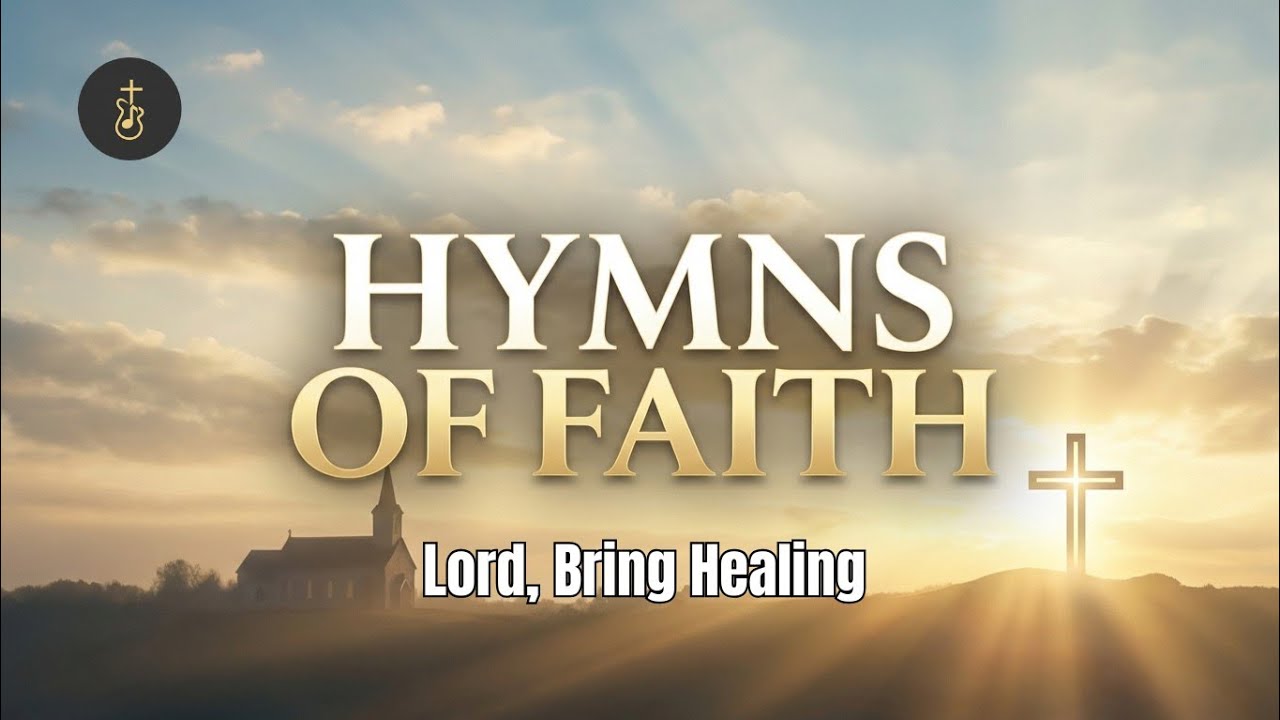 Lord, Bring Healing | Hymns | Praise Songs | Gospel Songs| Prayer for Healing | Song for Healing
