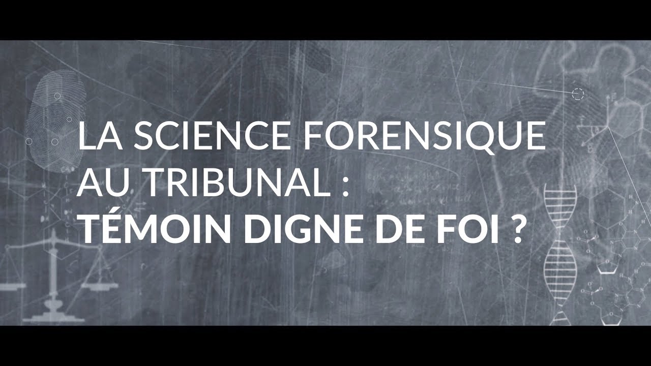 La science forensique au tribunal : Témoin digne de foi ?