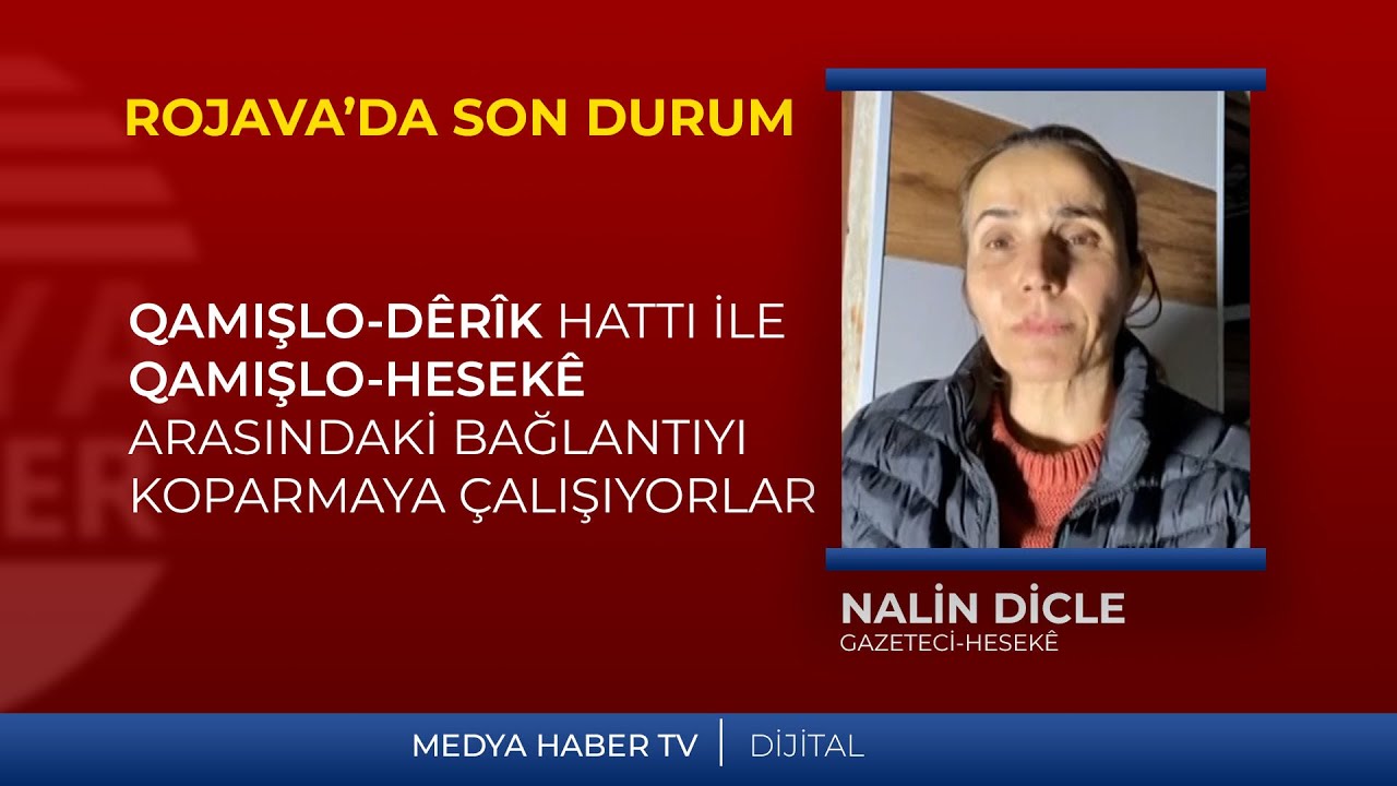 Rojava'da son durumu Gazeteci Nalin Dicle Hesekê'den aktarıyor