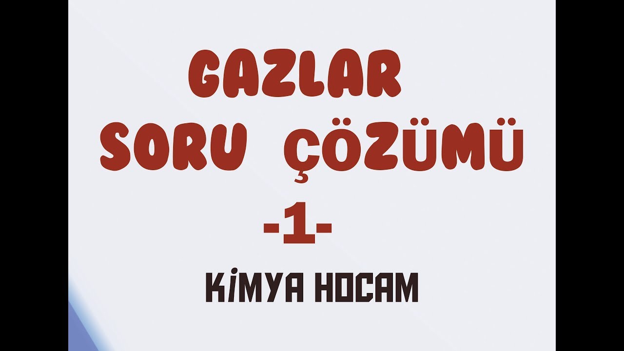 7-GAZLAR SORU ÇÖZÜMÜ 1 |GAZ YASALARI|İDEAL GAZ|KİNETİK TEORİ|KISMİ BASINÇ| KİMYA HOCAM