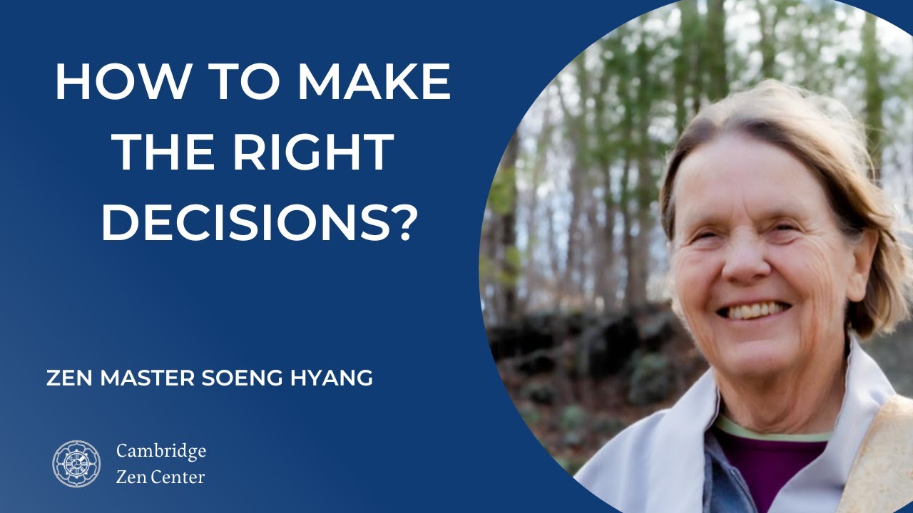 How to make the right decisions? *Zen Master Soeng Hyang*
