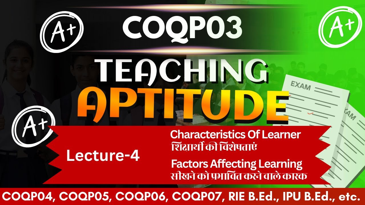 COQP03 Teaching Aptitude | Lecture-4 | Learners characteristics | Factors Affecting Learning | B.Ed.