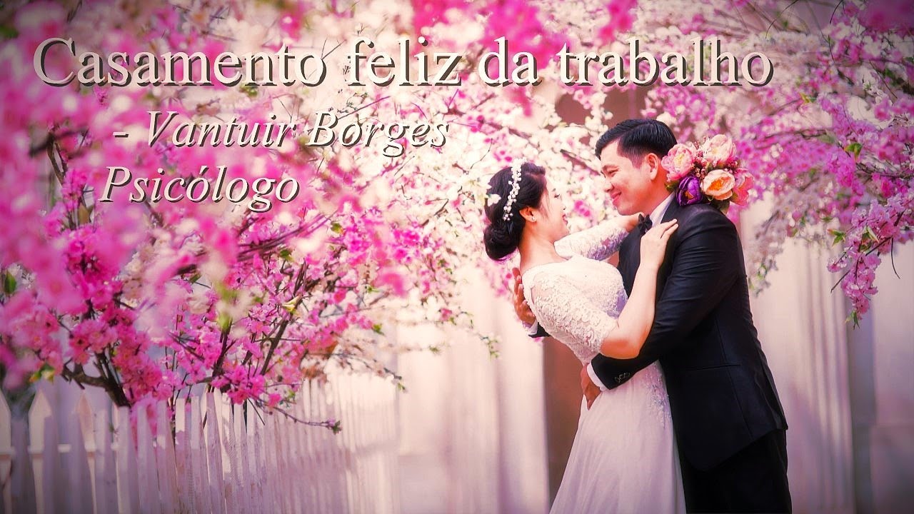 CASAMENTO FELIZ DA TRABALHO - VANTUIR BORGES PSICÓLOGO