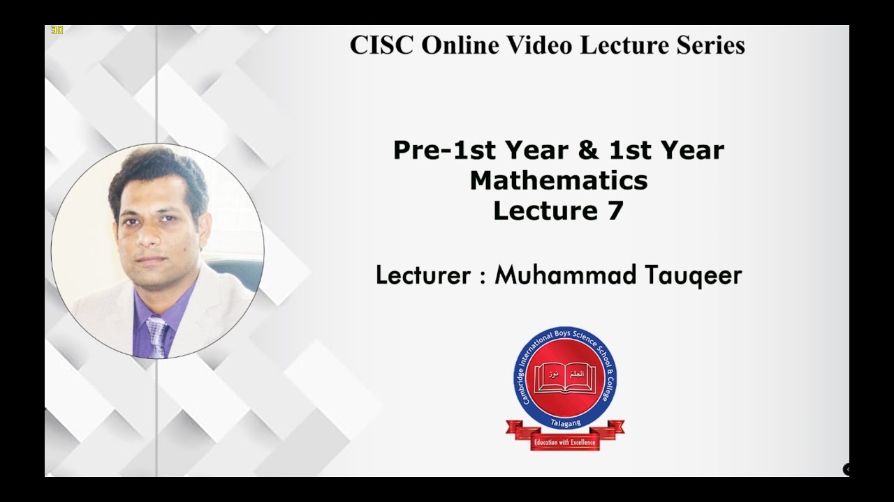 Pre-1st Year & 1st Year - [Mathematics] - Lecture#7 - Muhammad Tauqeer - CISC Online Lecture Series