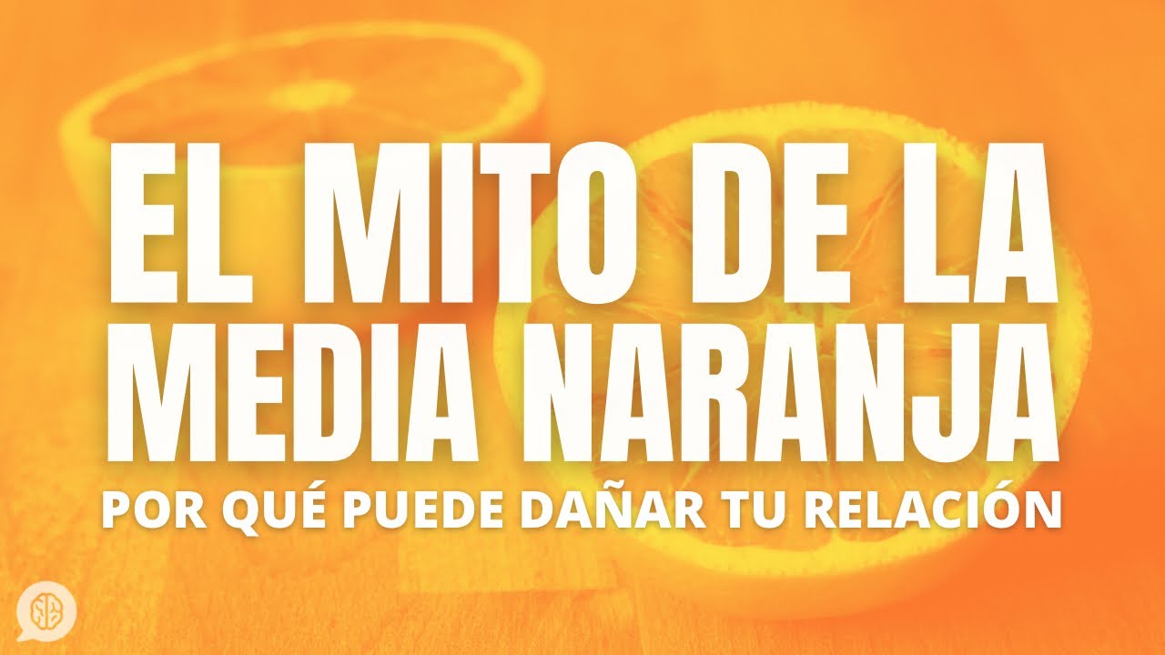 El mito de la media naranja y el amor romántico