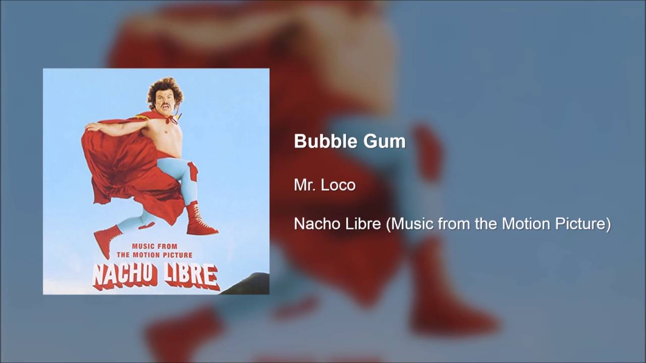 Nacho Libre OST - Bubble Gum