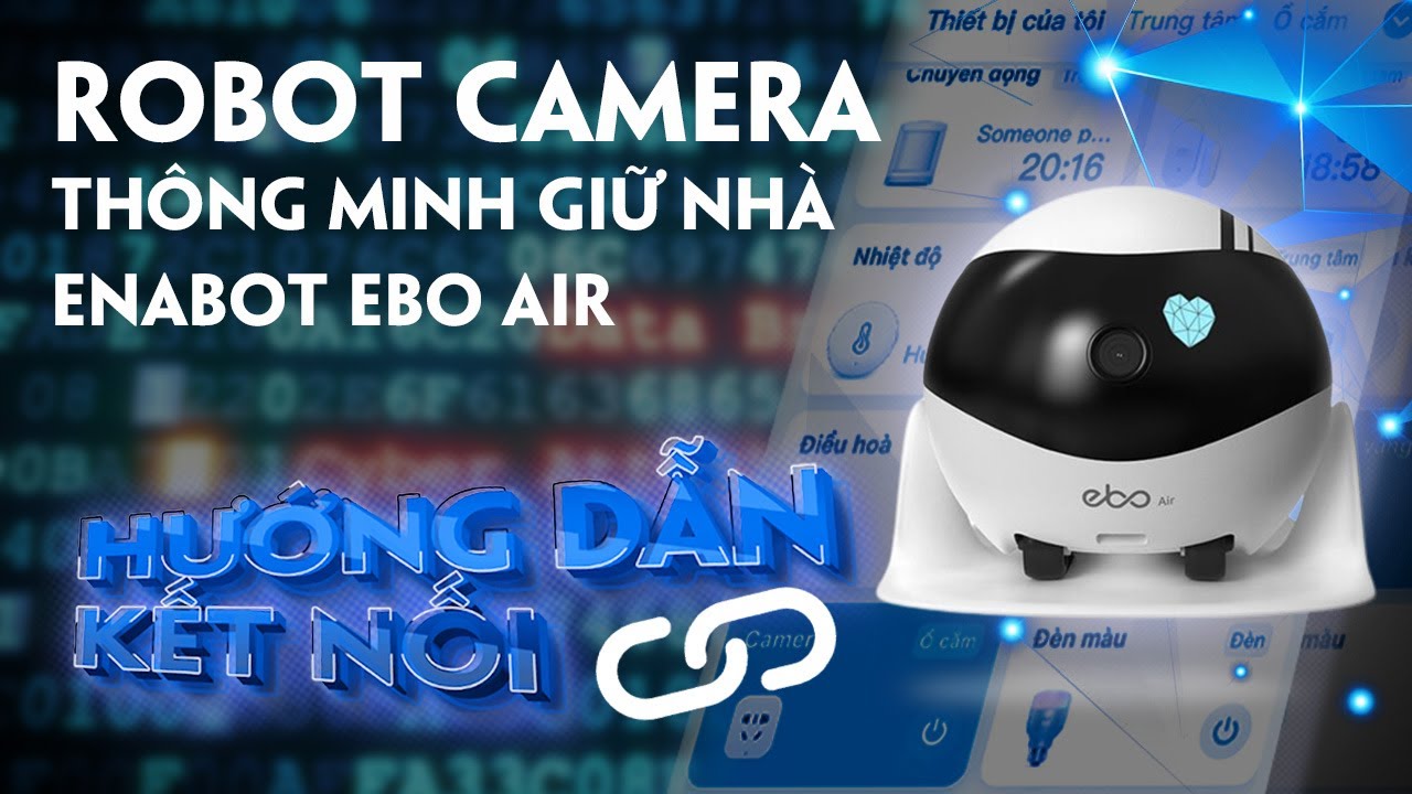 Tất tần tật những chức năng cơ bản khi sử dụng Robot camera giữ nhà Enabot EBO Air | Quá thông minh