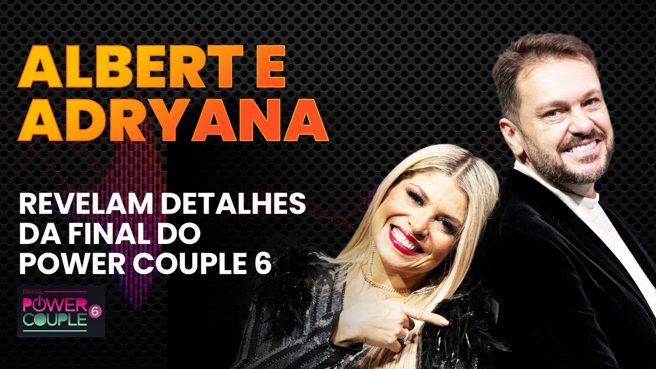 ALBERT E ADRYANA REVELAM DETALHES DA FINAL DO POWER COUPLE 6 -  LINK PODCAST