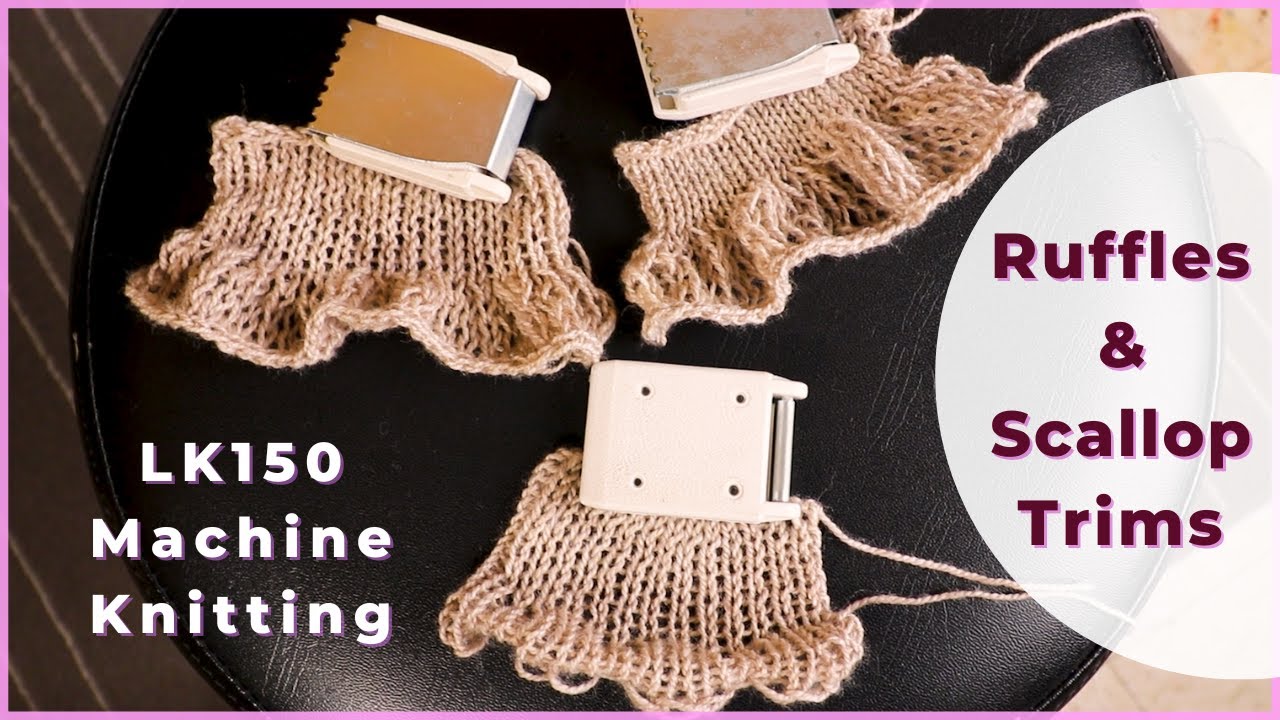 Ruffle and scallop (shell) trim on LK150 knitting machine