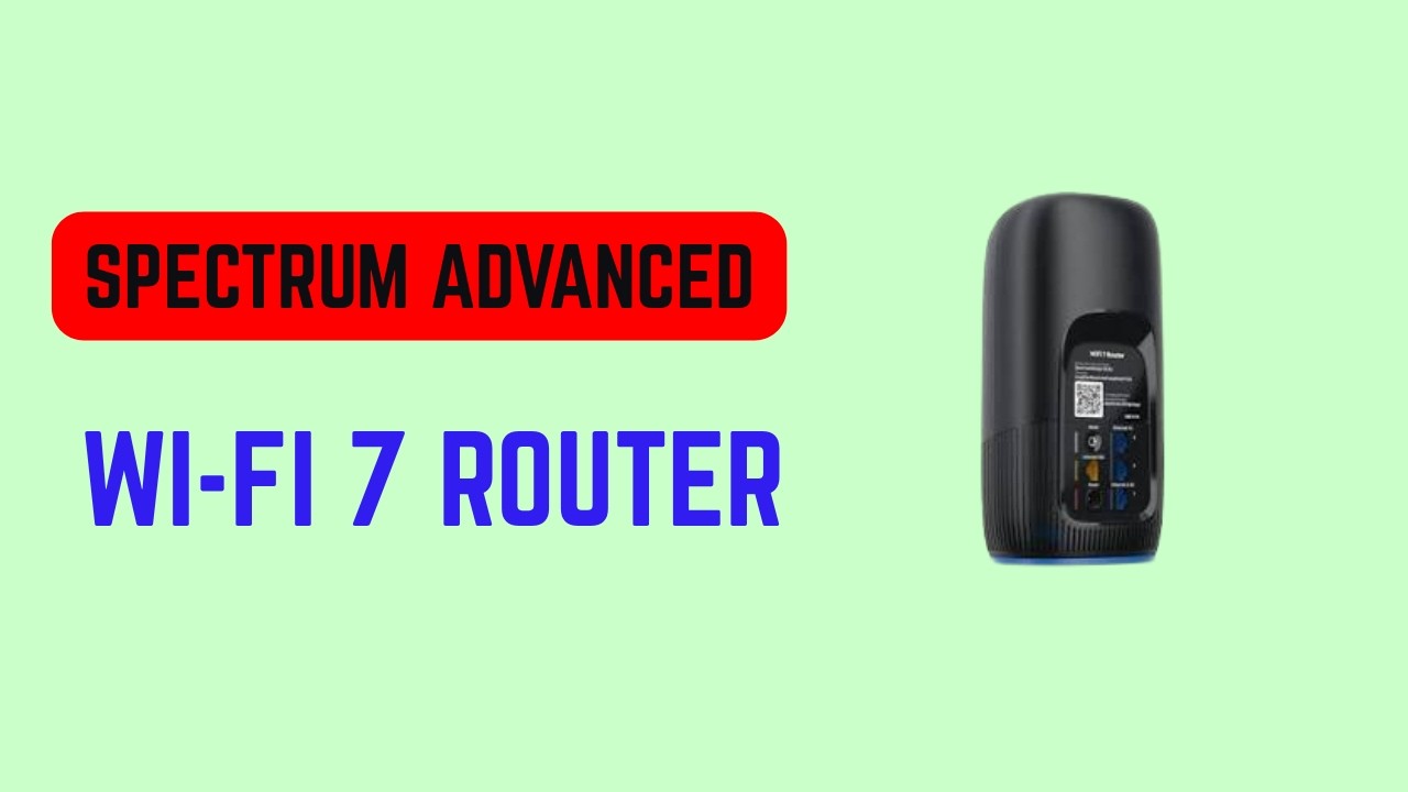Spectrum Advanced Wi-Fi 7 Router &ndash; Features, Setup Guide & Best Settings