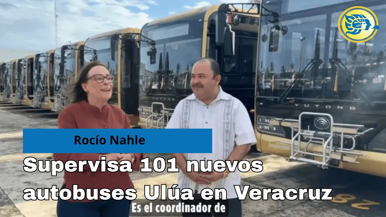 Rocío Nahle supervisa 101 nuevos autobuses Ulúa en Veracruz