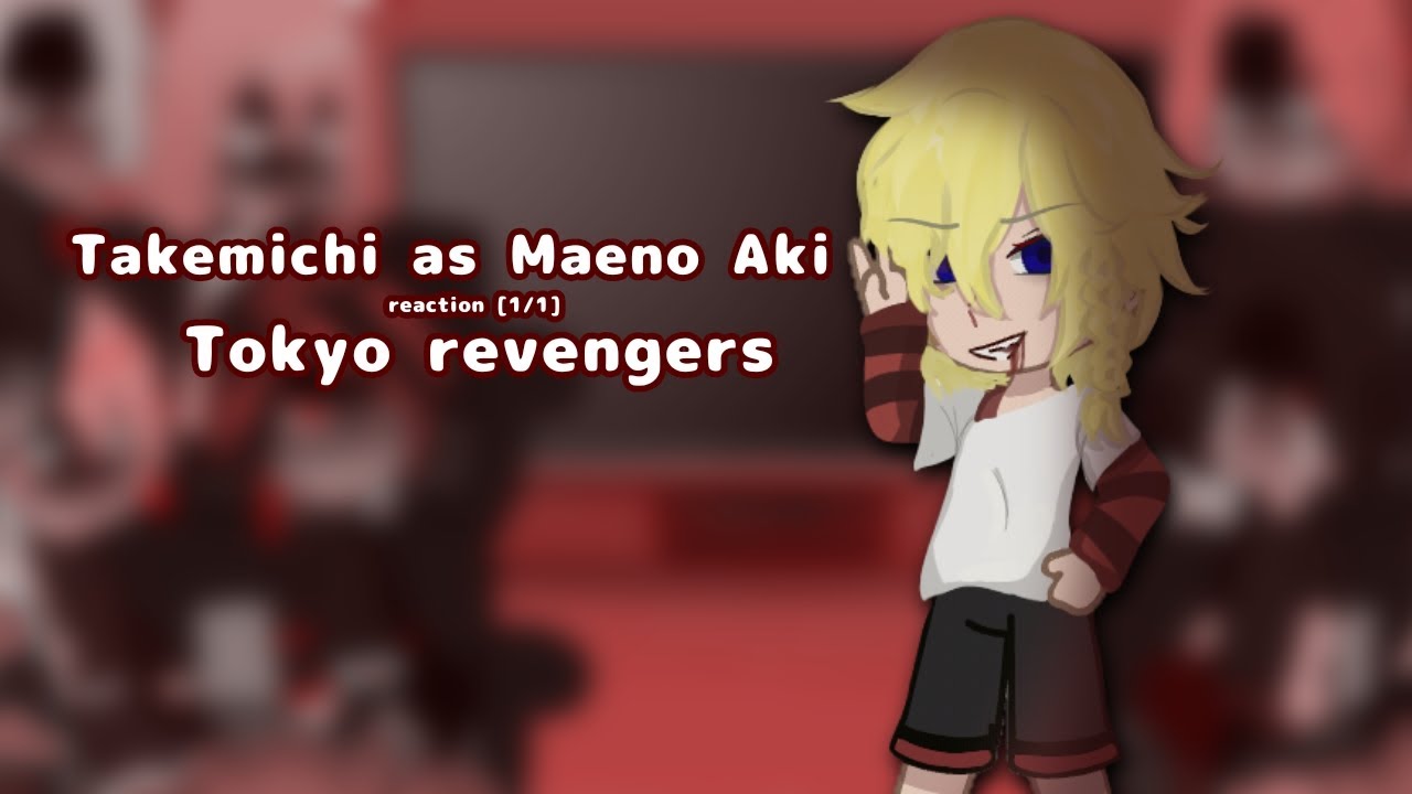 °|•Tokyo revengers•reaction• Takemichi as Maeno Aki• 1/1 • rus/eng•|°