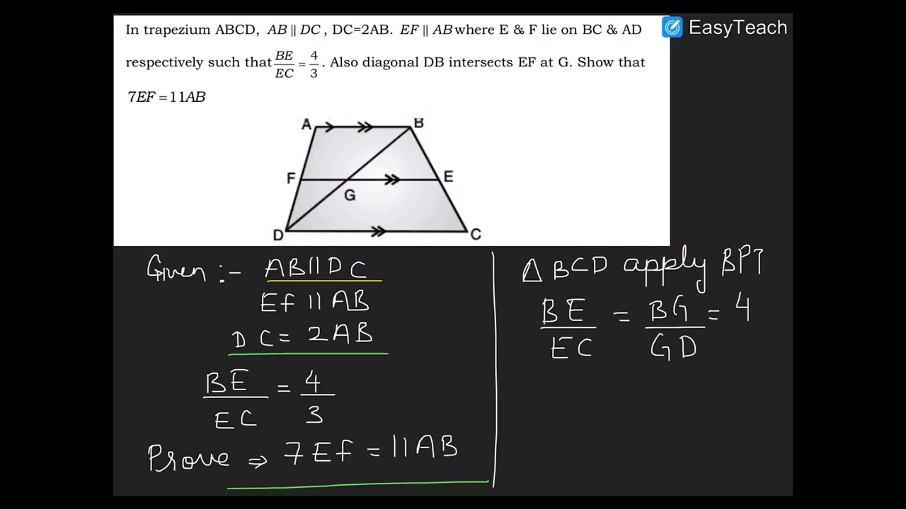 In a trapezium ABCD, AB || DC and DC = 2AB. EF || A B, BE/EC = 4/3.  Prove that, 7EF = 11AB. (HOTS)