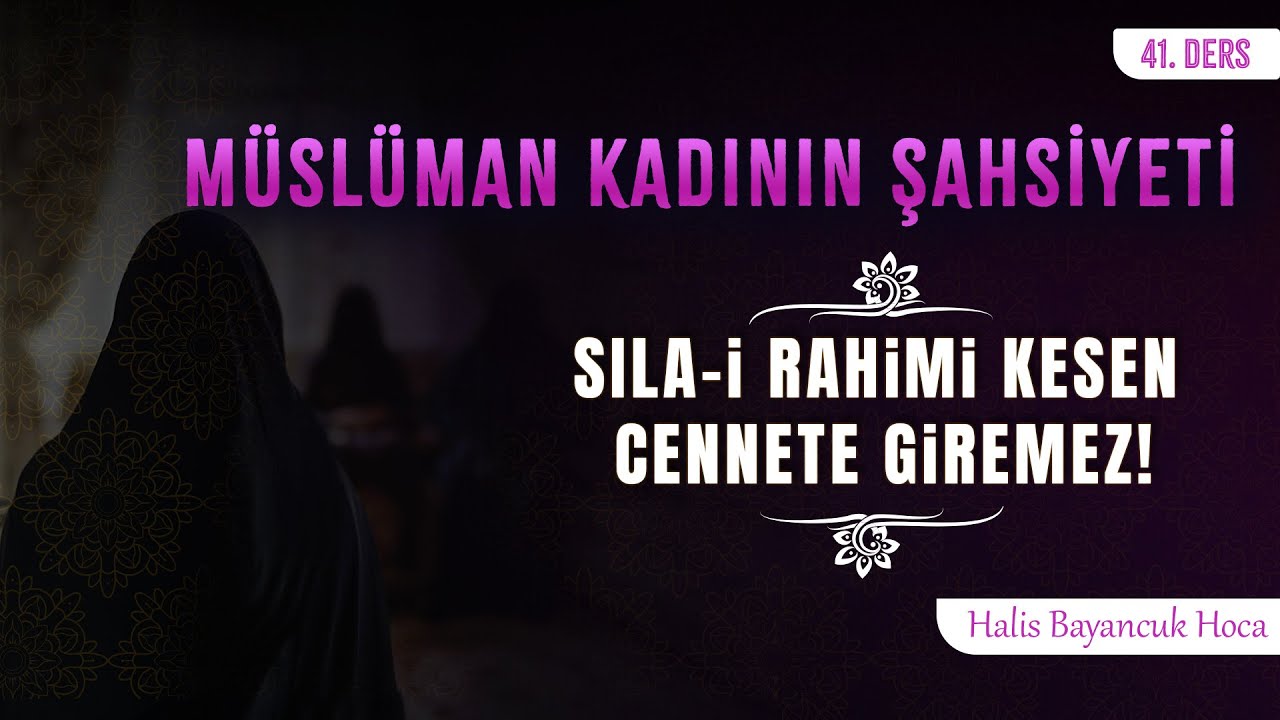 Akrabalık Bağına &Ouml;nem Verir - 2 | M&uuml;sl&uuml;man Kadının Şahsiyeti 41 | Halis Bayancuk Hoca