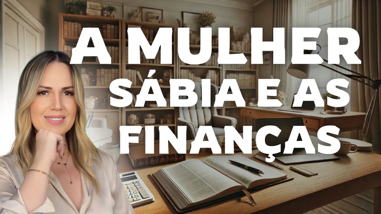 Como Organizar Suas Finanças no Lar - A Mulher Sábia e as Finanças - EP 1