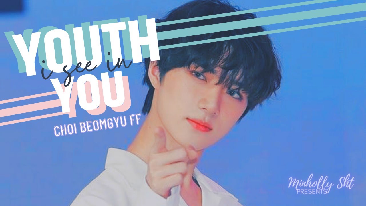 ↝episode 1 :「TXT CHOI BEOMGYU FF」❝Youth I See In You❞