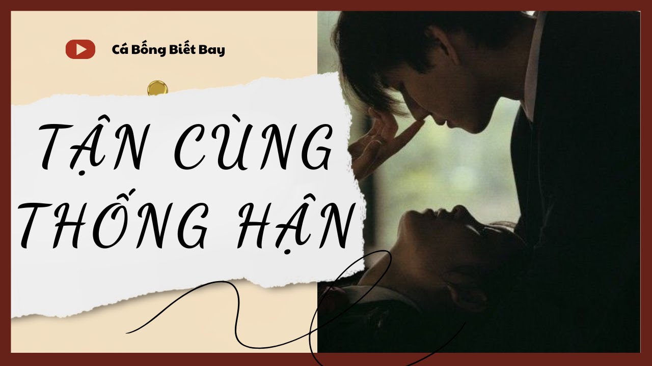 [Audio Truyện] [FULL] TẬN CÙNG THỐNG HẬN || Cá Bống Biết Bay || Ngôn Tình Ngược Tâm