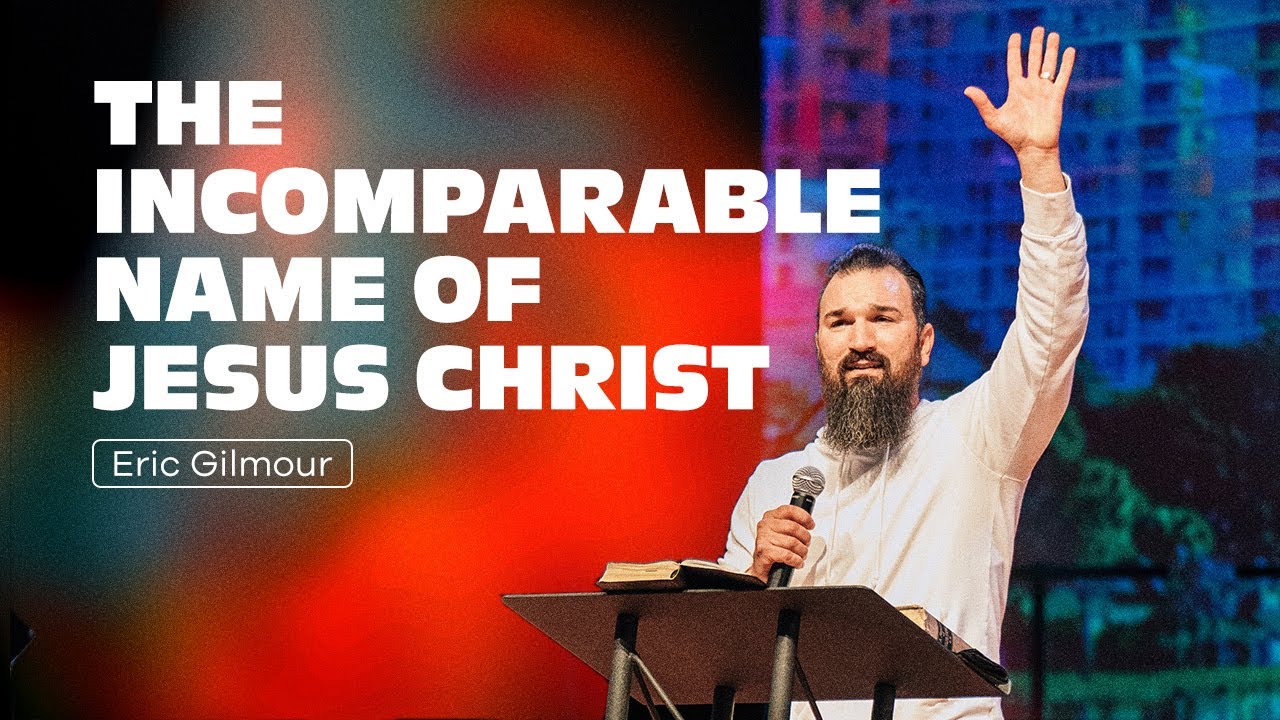 “The Incomparable Name of Jesus Christ” - Eric Gilmour | Nations Church Podcast
