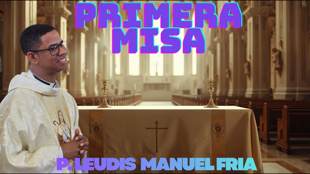 PRIMERA MISA del P. Leudis Manuel Fría | Parroquia Cristo de los Milagros | La Bija