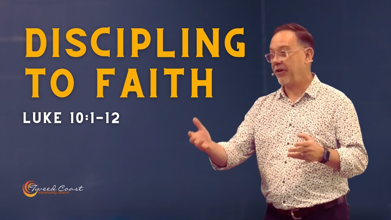 Discipling to Faith || Luke 10:1-12 || Craig Corkill || Tweed Coast Community Church