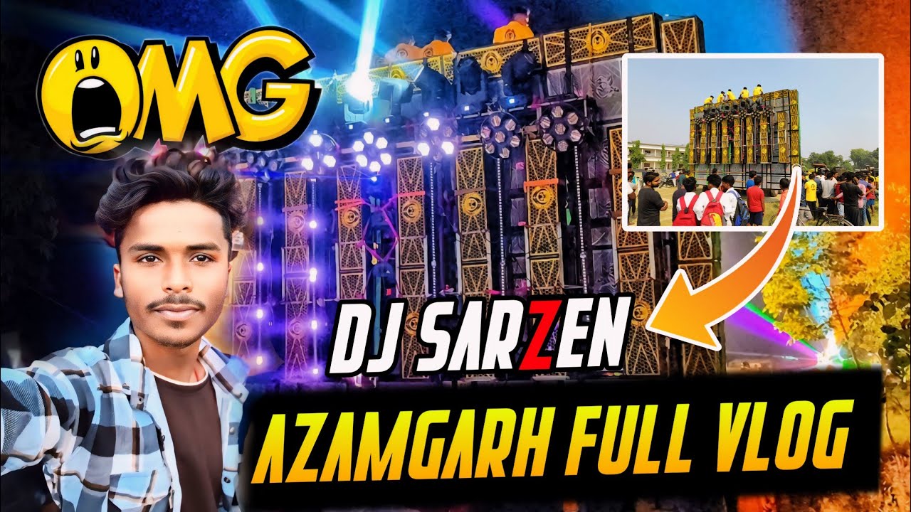Dj SarZen up Azamgarh Vlog | New Vlog 2024 🔥 अभी तक का सबसे बडा Dj Road Show