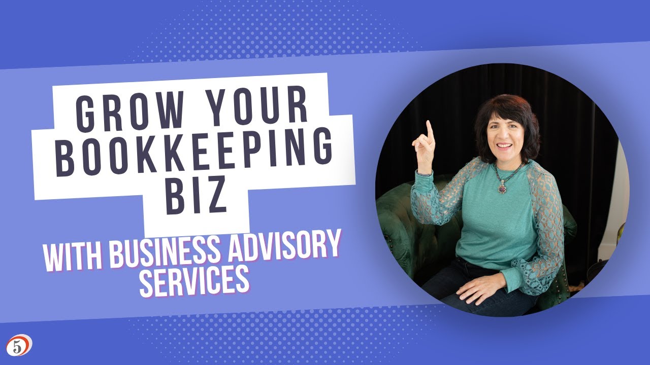 How to Grow Your Bookkeeping Practice Through Business Advisory Services [Webinar Recording]