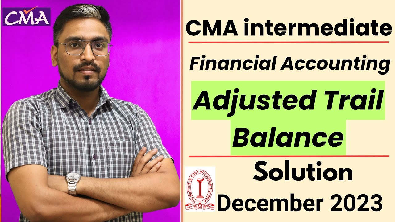 CMA Financial Accounting Dec 23 Adjusted Trail Balance | CMA FA paper 6  Answer | CMA inter