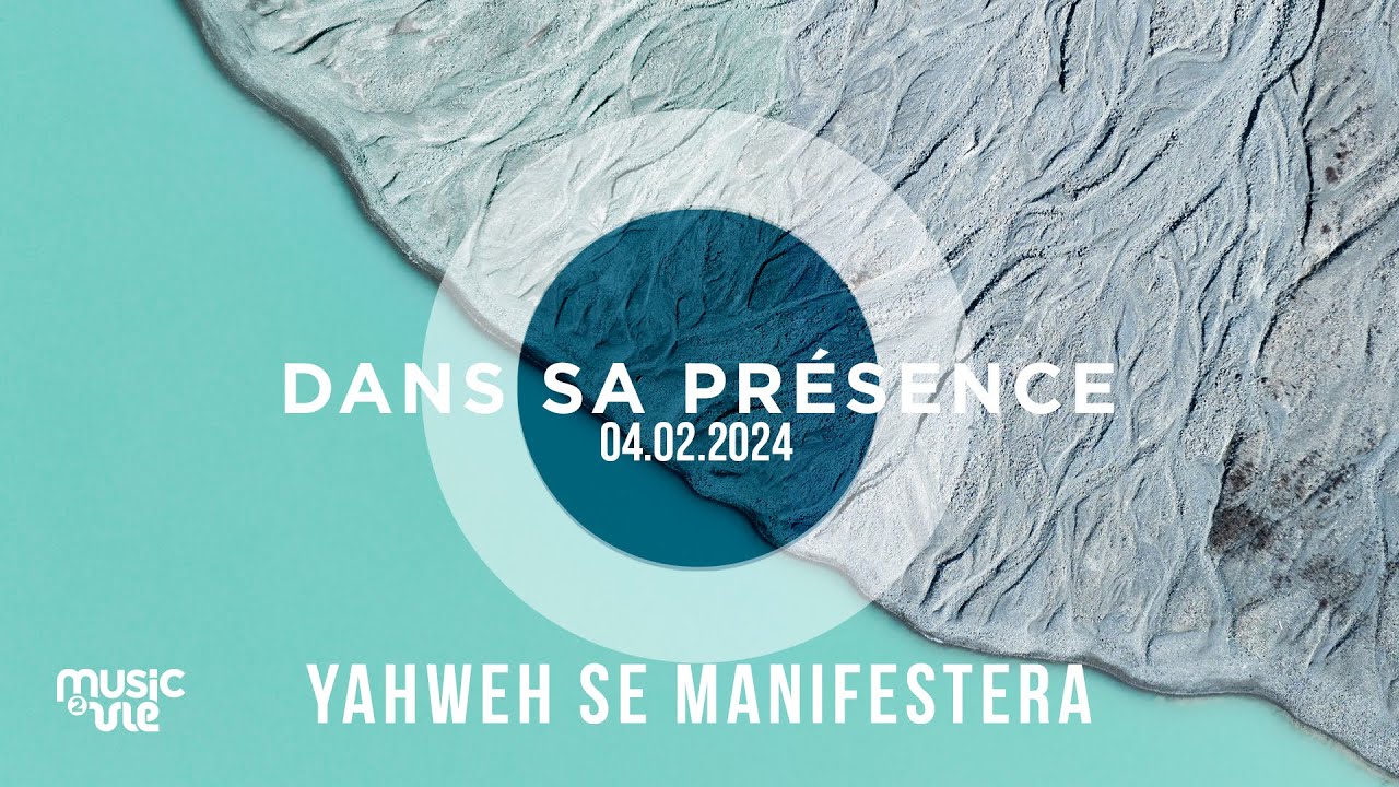 YAHWEH se manifestera - Dans Sa Présence 04.02.2024