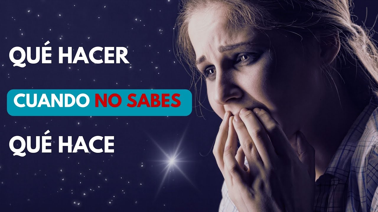 Qu&eacute; Hacer Cuando No Sabes Qu&eacute; Hacer | ORIENTACI&Oacute;N DIVINA