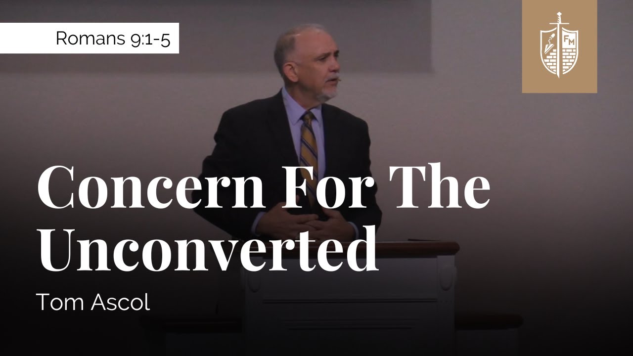 Concern For The Unconverted - Romans 9:1-5 | Tom Ascol