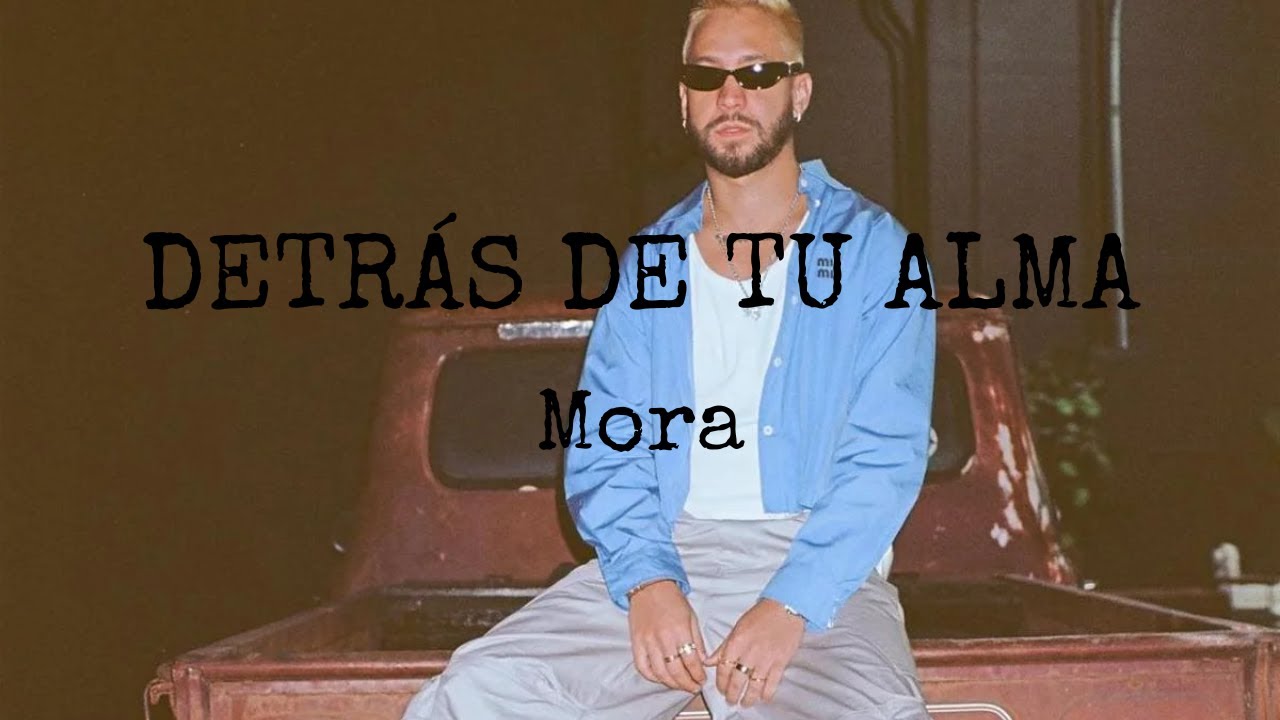 Mora  - DETRÁS DE TU ALMA (Letra)