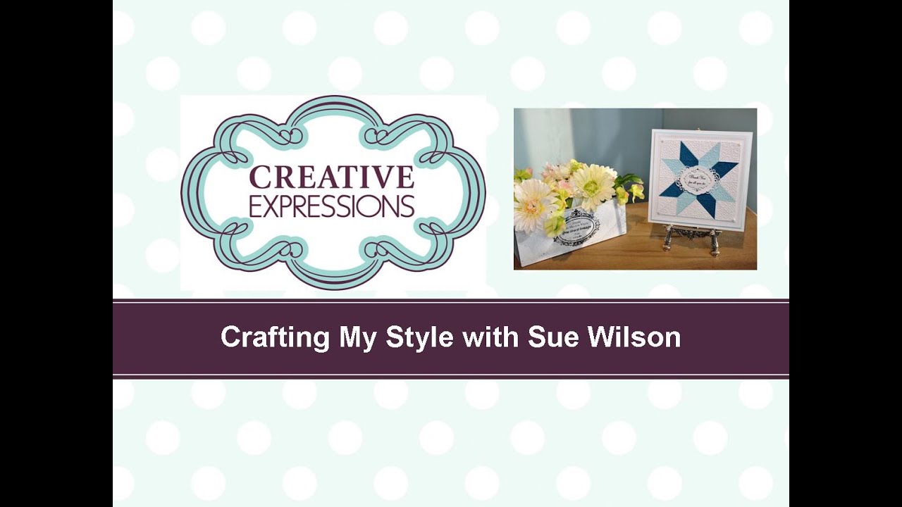Crafting My Style with Sue Wilson – Quilt Card for Creative Expressions