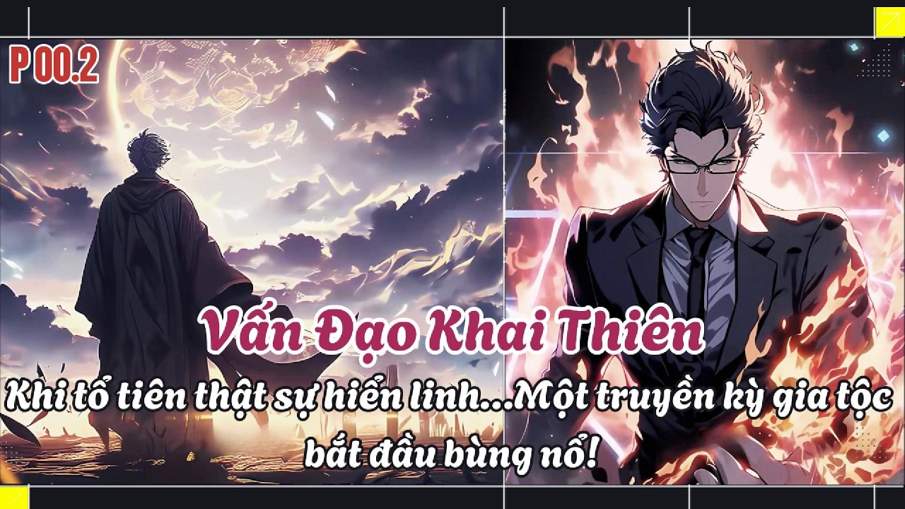 P2 Vấn Đạo Khai Thiên - Khi tổ tiên thật sự hiển linh Một truyền kỳ gia tộc bắt đầu bùng nổ
