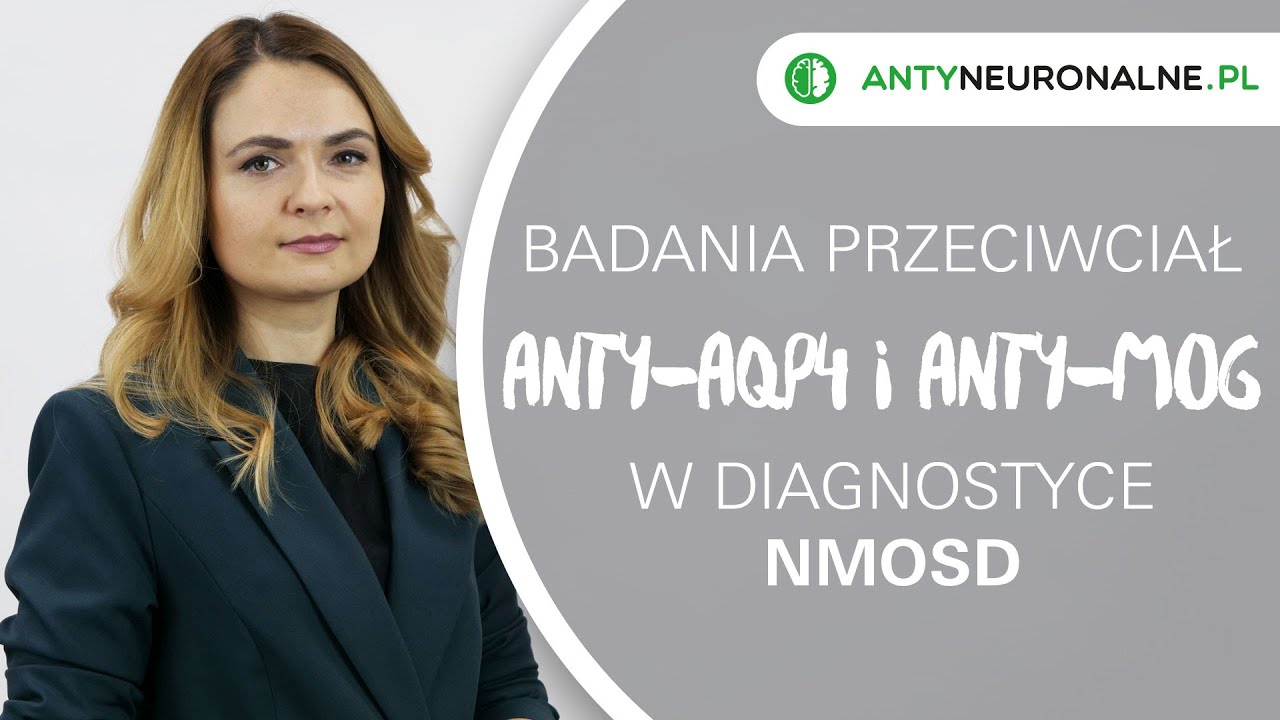 Badania przeciwciał anty-AQP4 i anty-MOG w diagnostyce różnicowej NMOSD i stwardnienia rozsianego