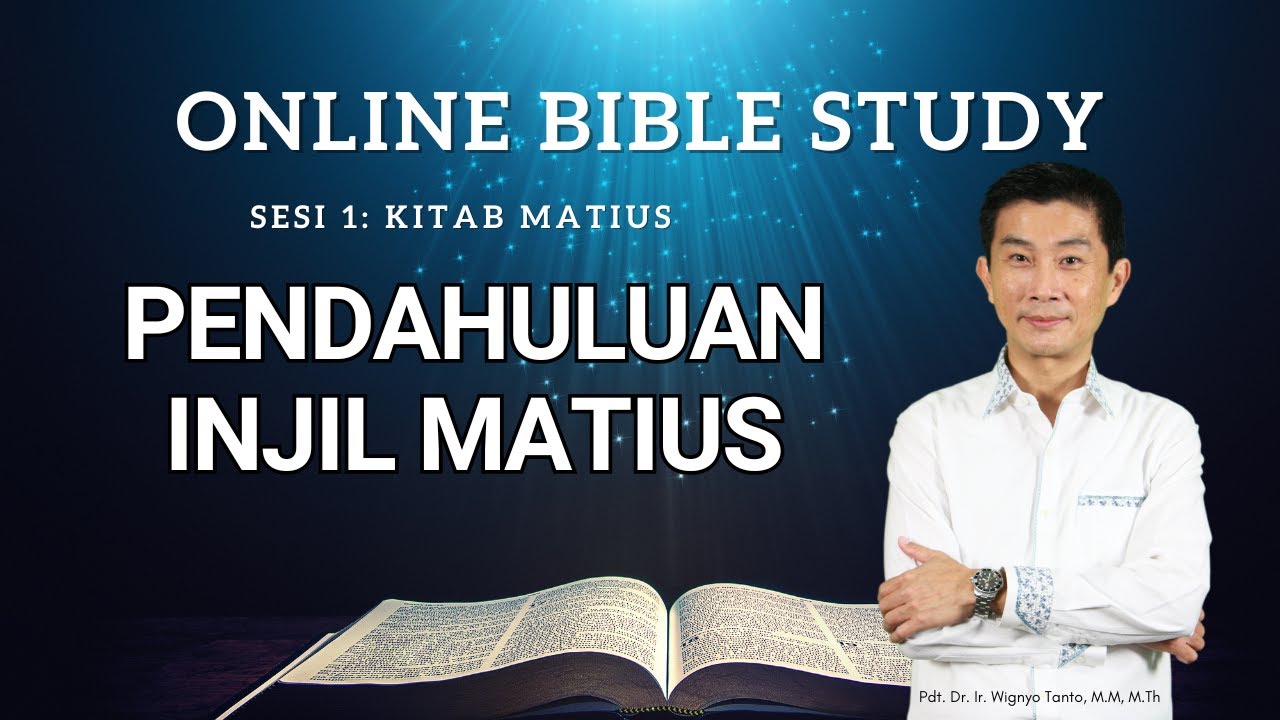 Kitab Matius - Sesi 1 - Pendahuluan Injil Matius - Pdt. Dr. Ir. Wignyo Tanto, M.M, M.Th