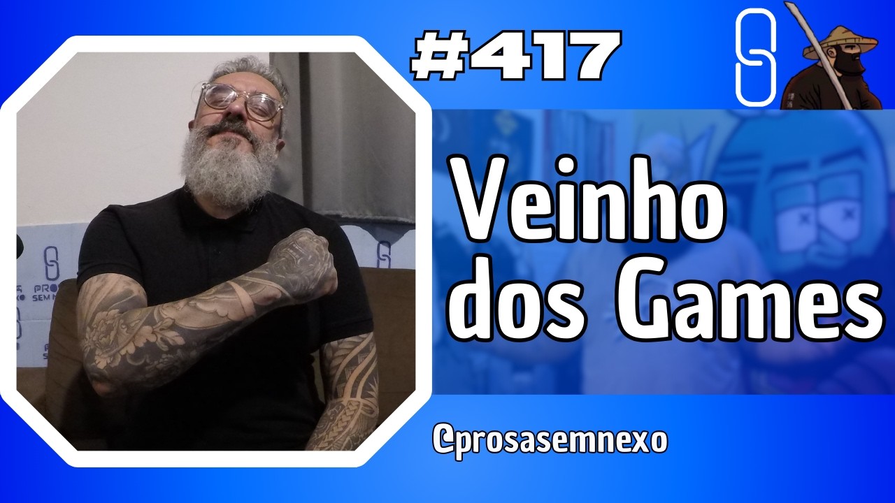 VEINHO DOS GAMES - Prosa Sem Nexo Podcast #417