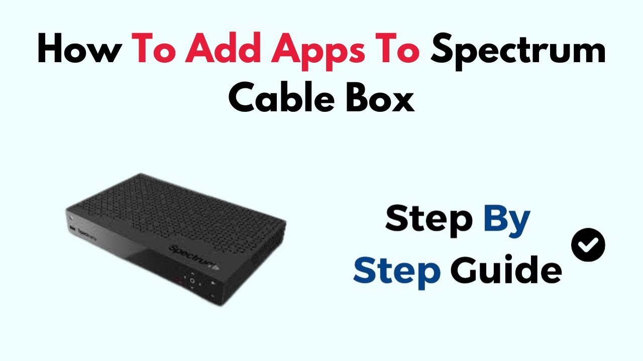 How to Add Apps to Spectrum Cable Box &ndash; Streaming App Setup & Access Guide