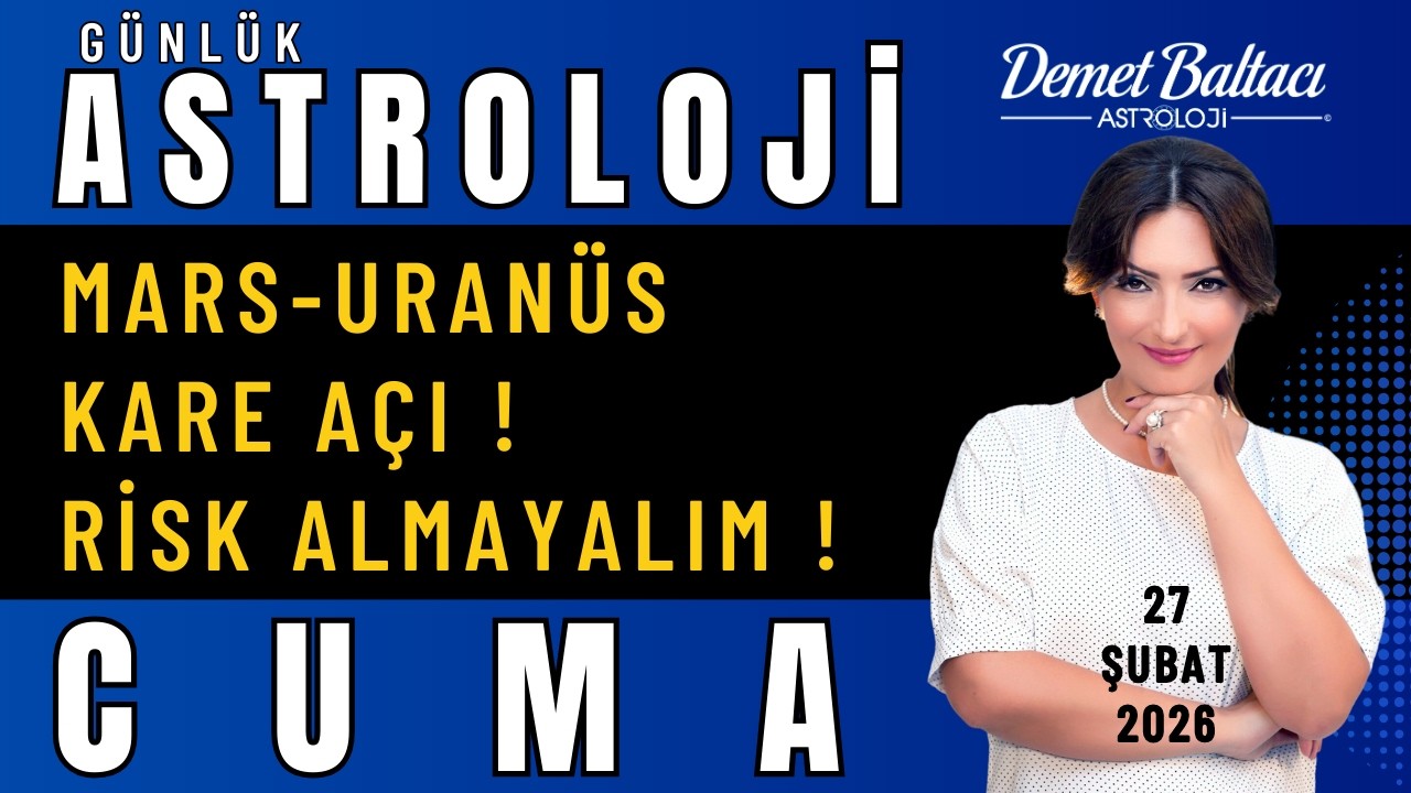 27 Şubat Cuma Bur&ccedil;lar 👉 Mars Uran&uuml;s Kare A&ccedil;ı. Dikkatli Olalım, Risk Almayalım! ⭐ #astroloji