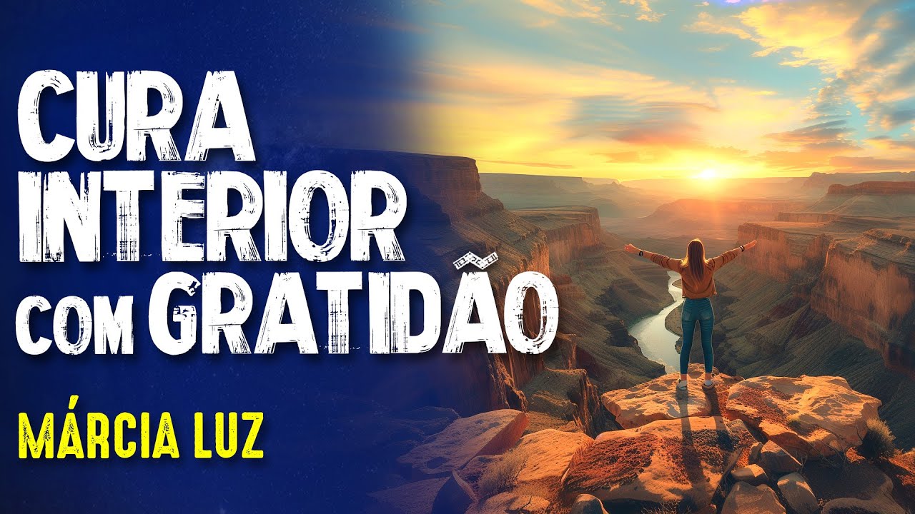 GRATIDÃO: A CURA INTERIOR - MÁRCIA LUZ- #347