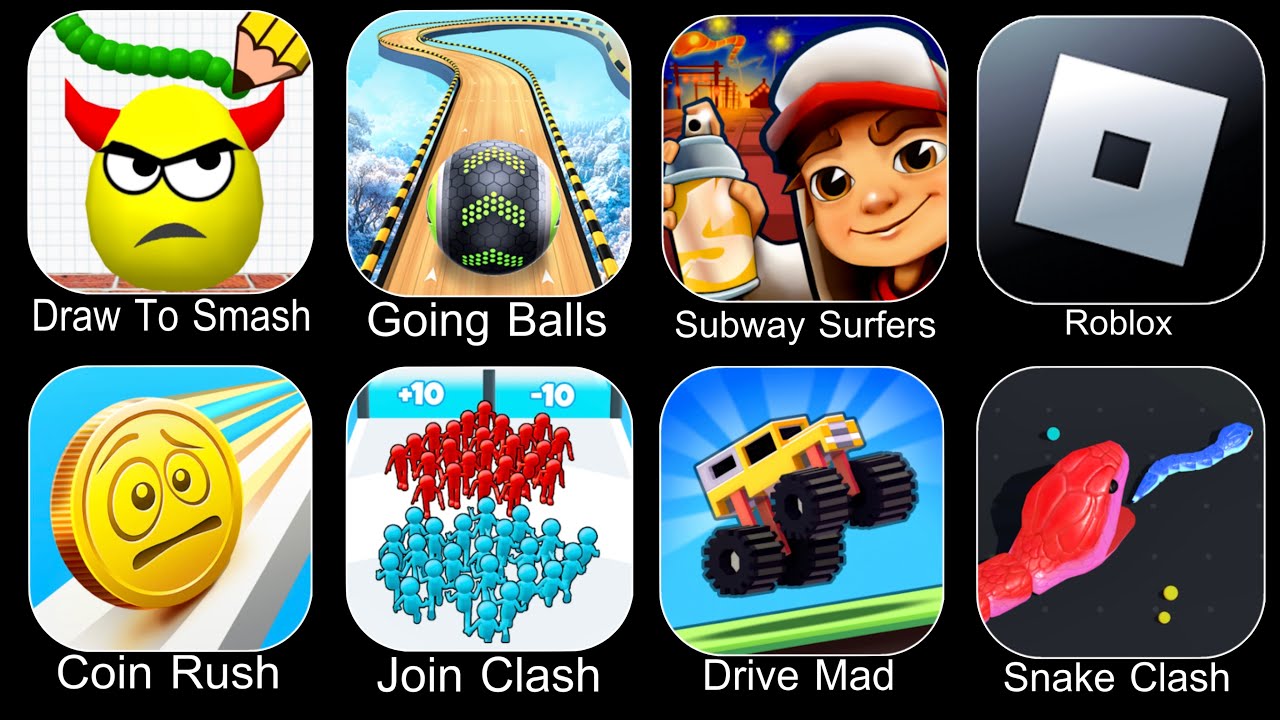 Draw To Smash,Going Balls,Subway Surfers,Roblox,Coin Rush,Join Clash 3D,Drive Mad,Snake Clash