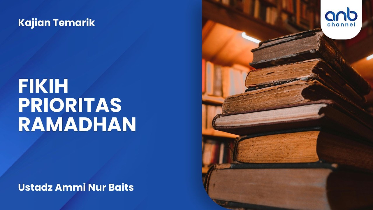 Fikih Prioritas Ramadhan | Ustadz Ammi Nur Baits