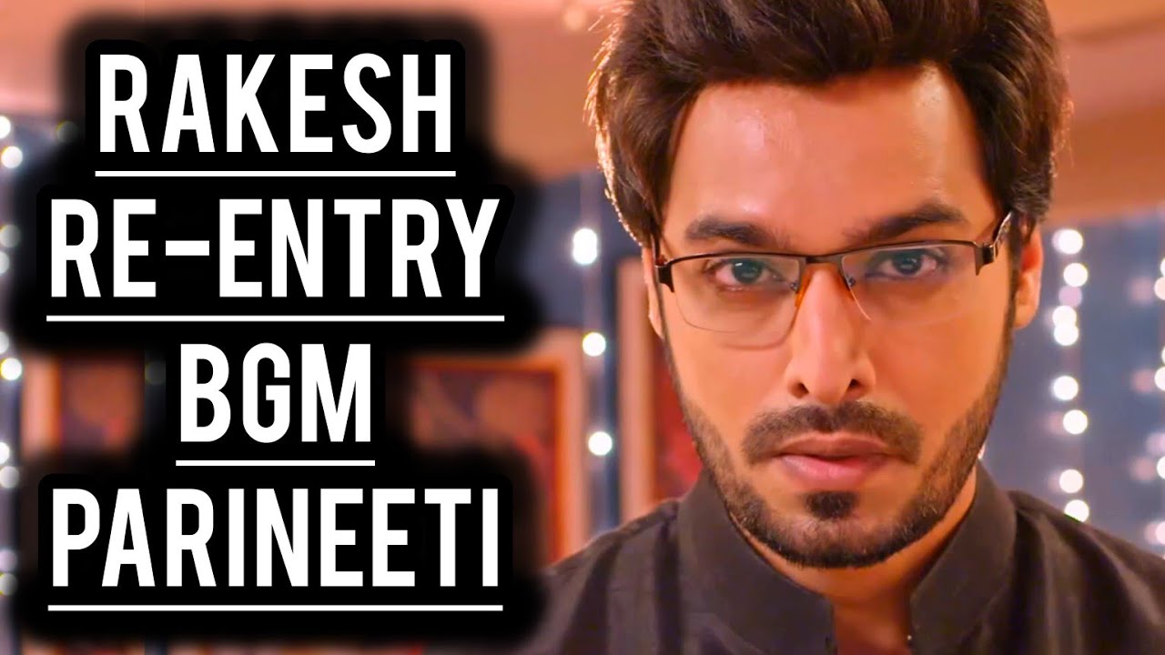 Rakesh Re-Entry BGM | Parineeti | Ep 909, 907