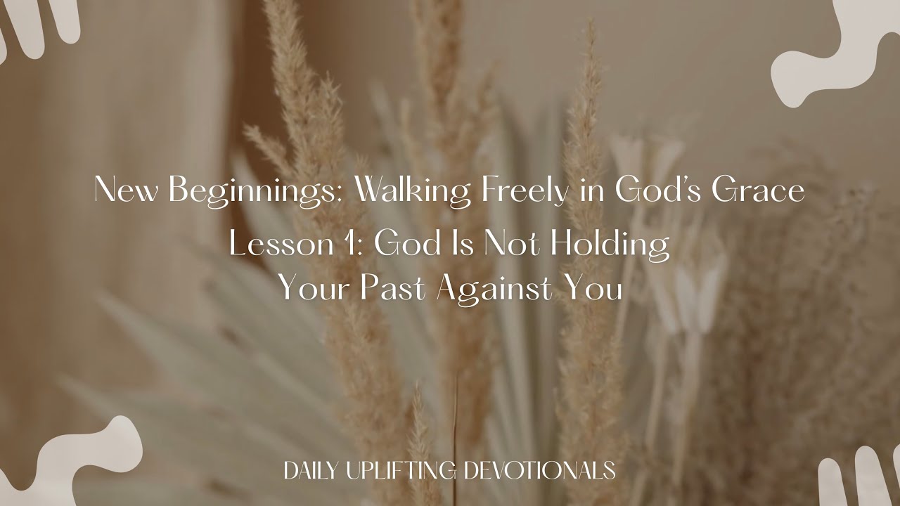 Lesson 1: God Is Not Holding Your Past Against You