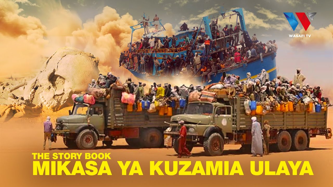 The Story Book: ‘KUZAMIA ULAYA’ Mikasa Ya Safari Za Mateso Makali Na Vifo
