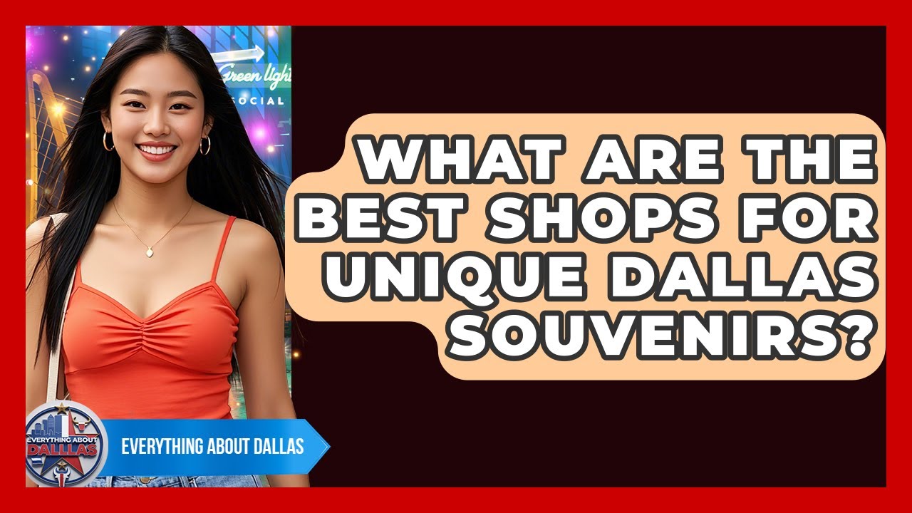What Are The Best Shops For Unique Dallas Souvenirs? - Everything About Dallas