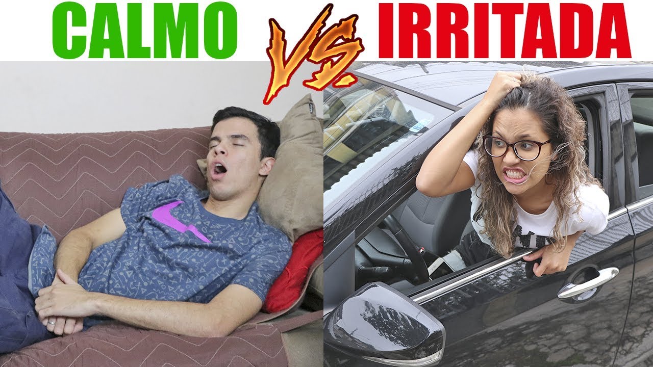CALMO VS IRRITADA!